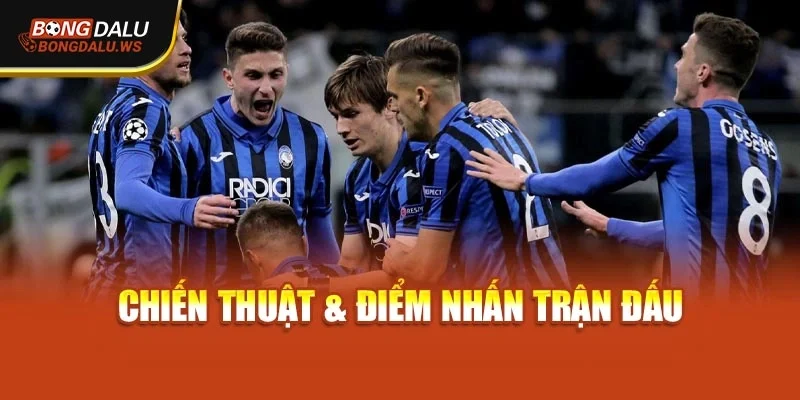 Chiến thuật & điểm nhấn trận đấu