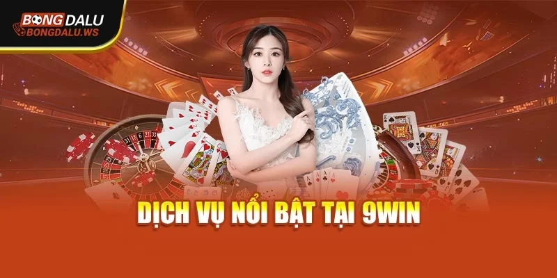 Các dịch vụ nổi bật tại 9Win