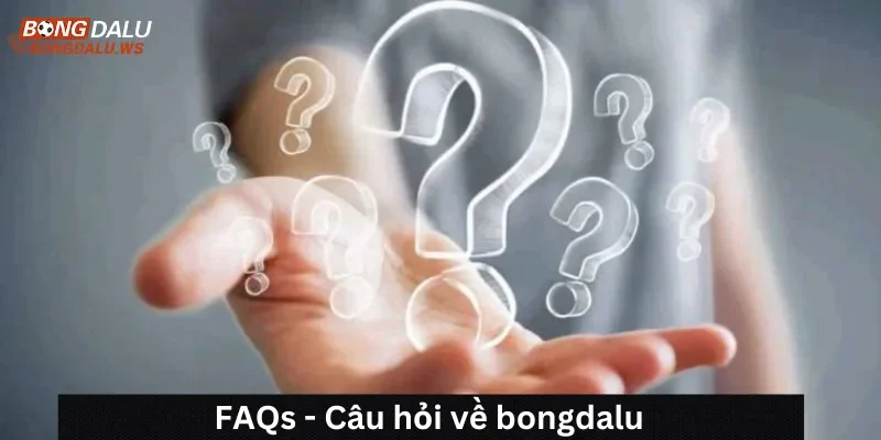 FAQs - Câu hỏi về bongdalu