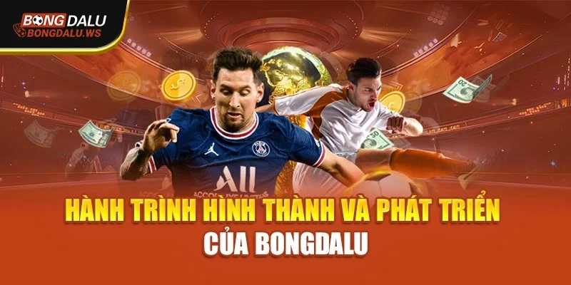 Hành trình hình thành và phát triển của Bongdalu