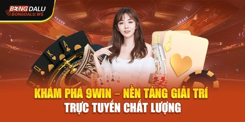 Khám Phá 9Win – Nền Tảng Giải Trí Trực Tuyến Chất Lượng