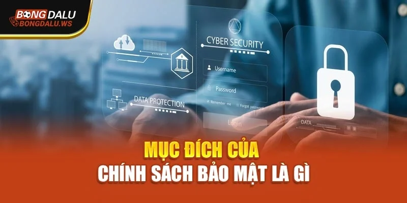 Mục đích của chính sách bảo mật là gì