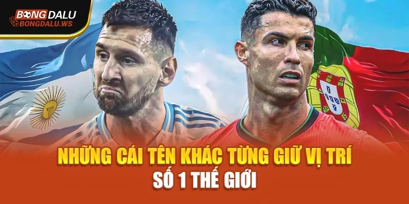 Những cái tên khác từng giữ vị trí số 1 thế giới