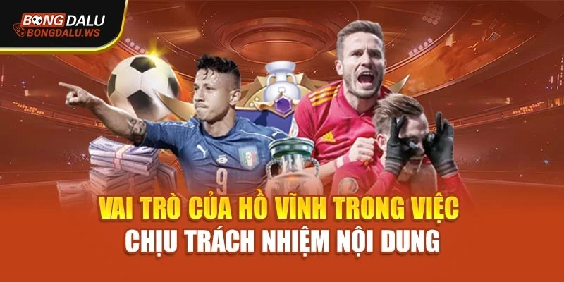 Vai trò của Hồ Vĩnh trong việc chịu trách nhiệm nội dung
