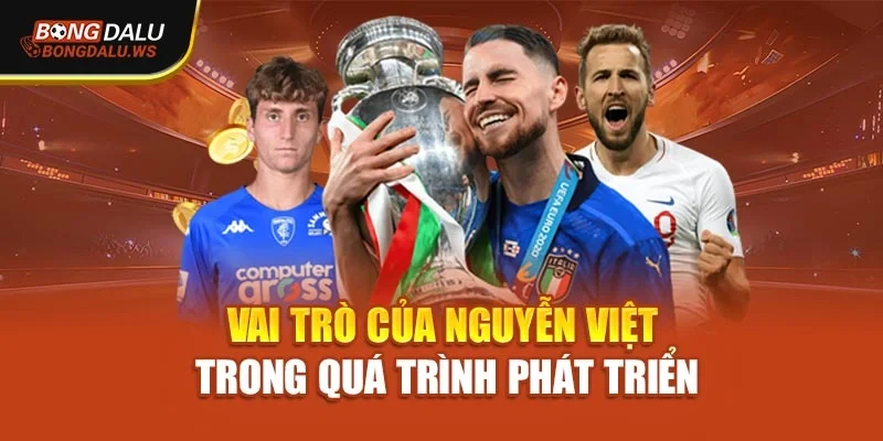 Vai trò của Nguyễn Việt trong quá trình phát triển