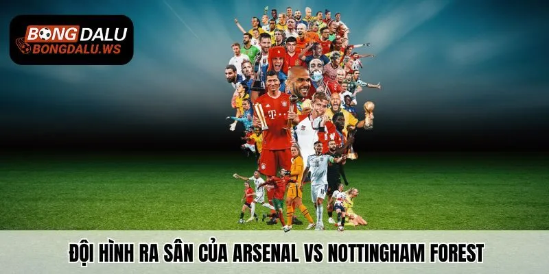 Đội hình ra sân của Arsenal vs Nottingham Forest
