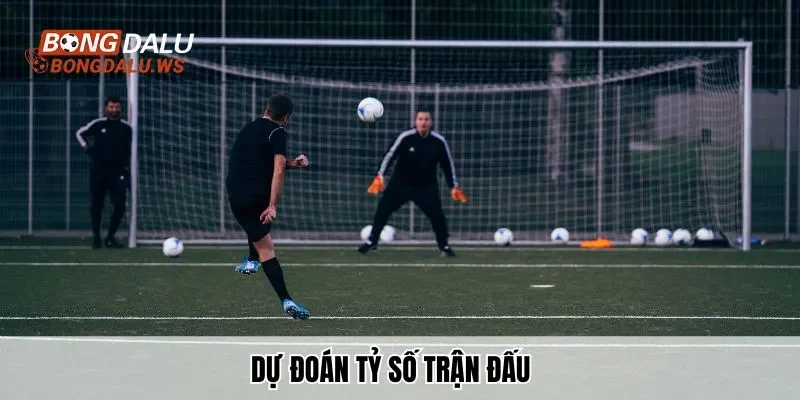 Dự đoán tỷ số trận đấu