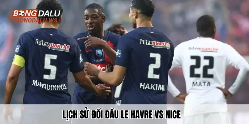 Lịch sử đối đầu Le Havre vs Nice cập nhật chi tiết