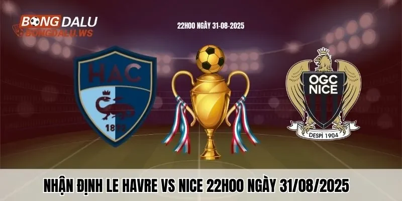Bongdalu – Nhận định Le Havre vs Nice 22h00 ngày 31/08/2025