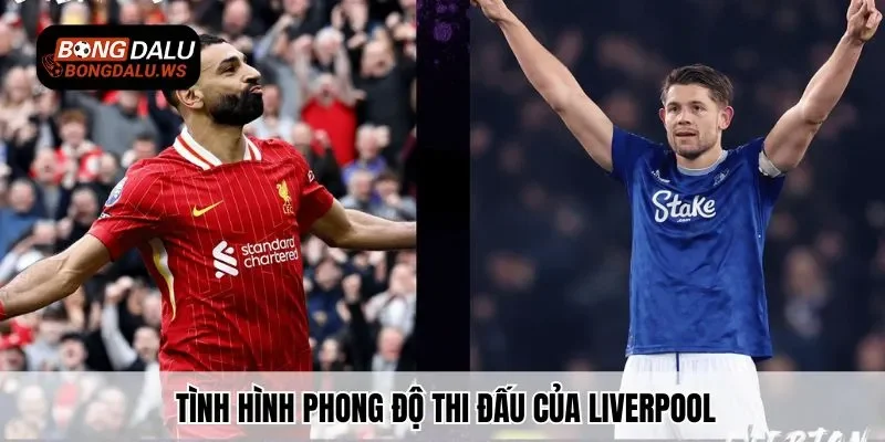 Phong độ của Liverpool theo nhận định Liverpool vs Everton 18h30 ngày 20/09/2025