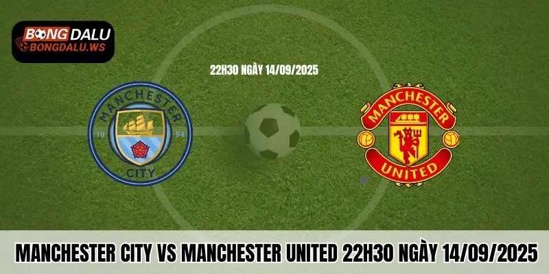 Bongdalu Nhận Định Manchester City Vs Manchester United 22h30 Ngày 14/09/2025